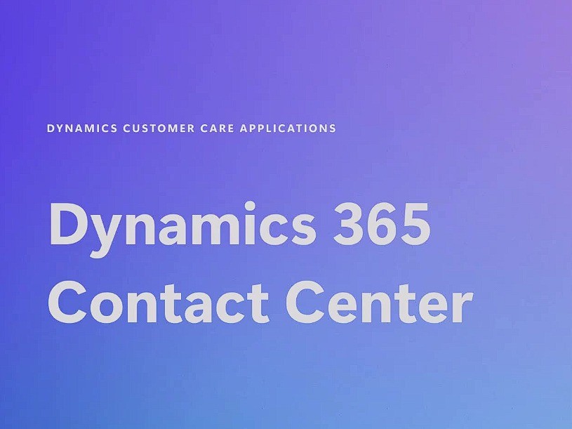 Microsoft Dynamics 365 联络中心现已正式发布